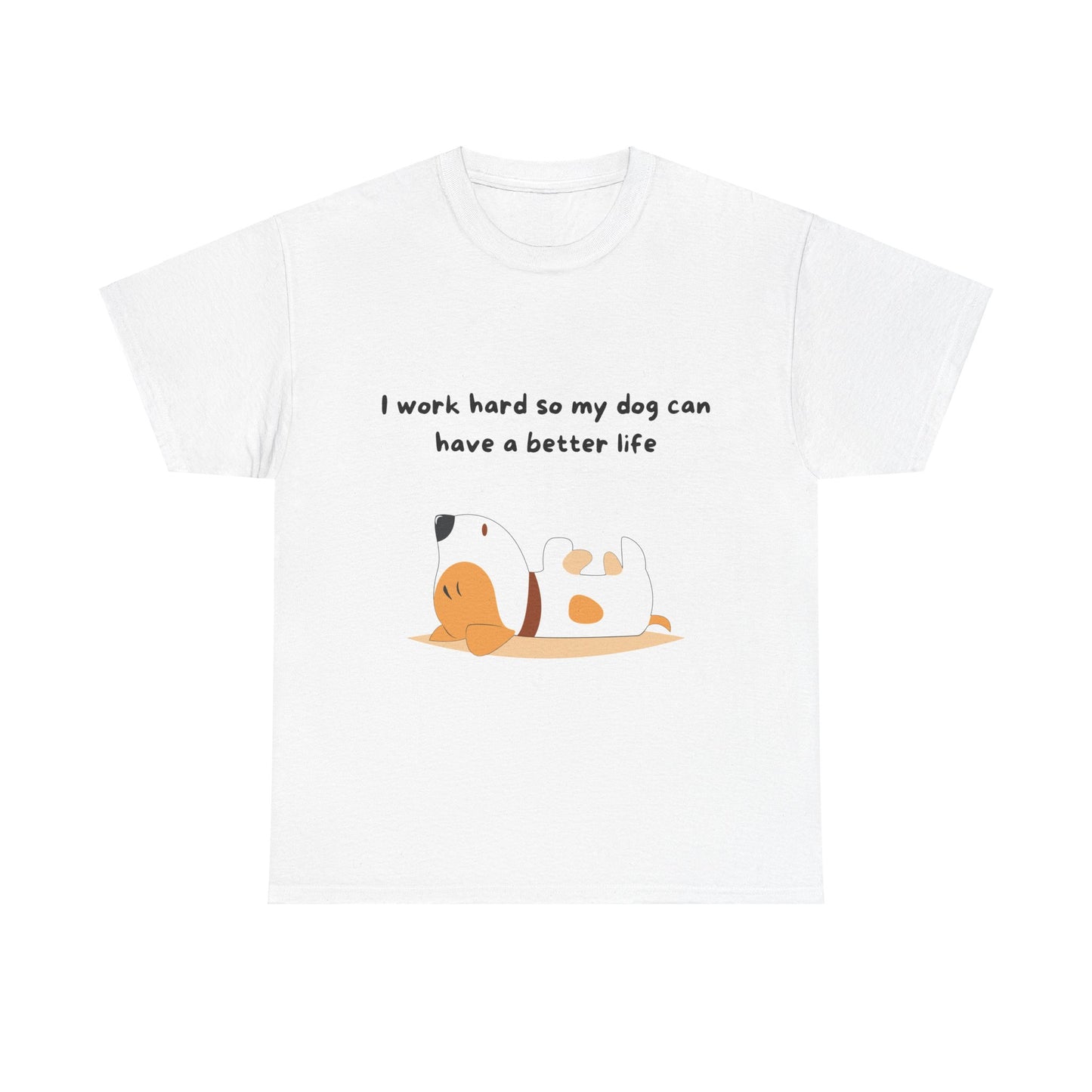 Unisex Heavy Cotton Tee - I WORK HARD SO MY DOG HAS A BETTER LIFE