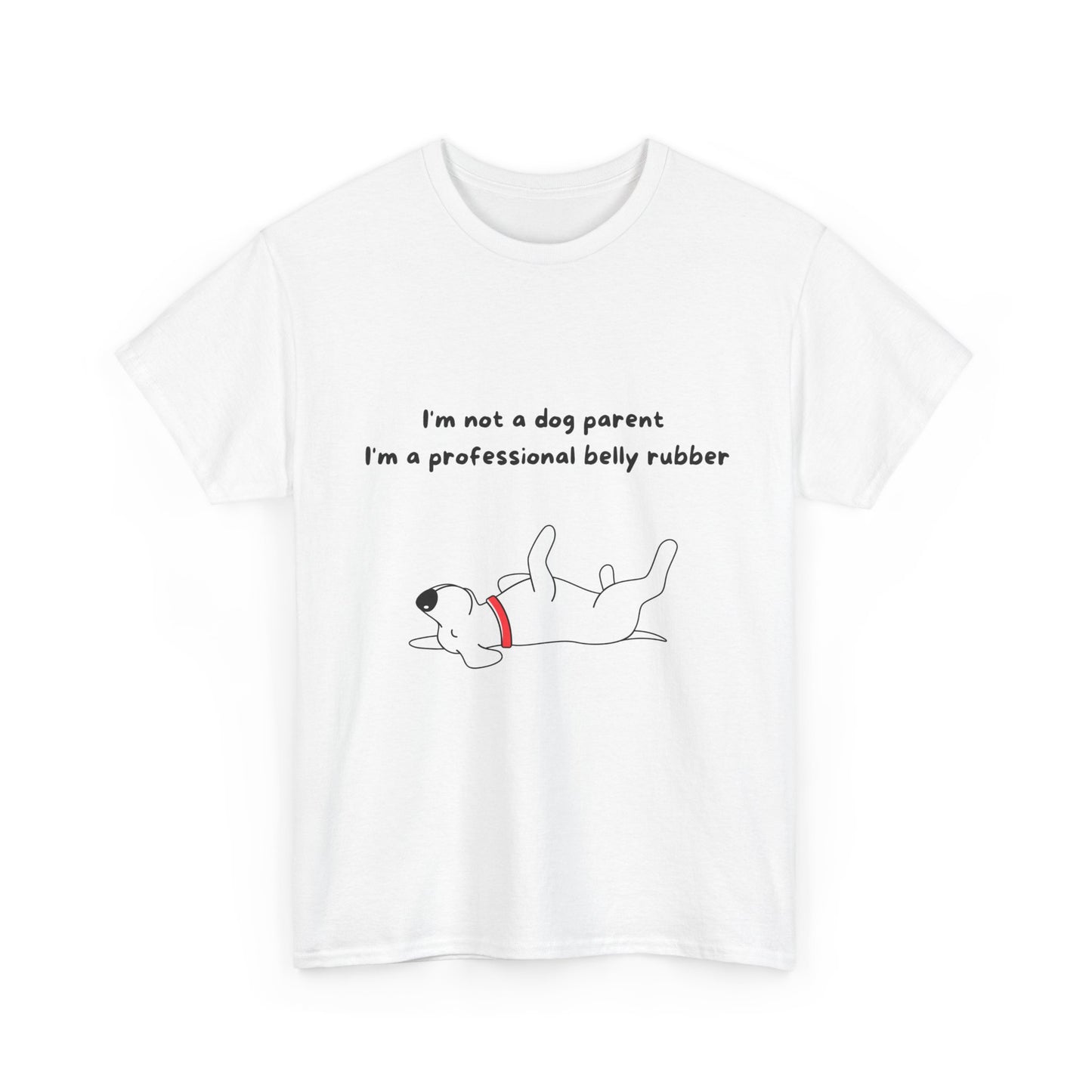 Unisex Heavy Cotton Tee - I'M NOT A DOG PARENT; I'M A PROFESSIONAL BELLY RUBBER