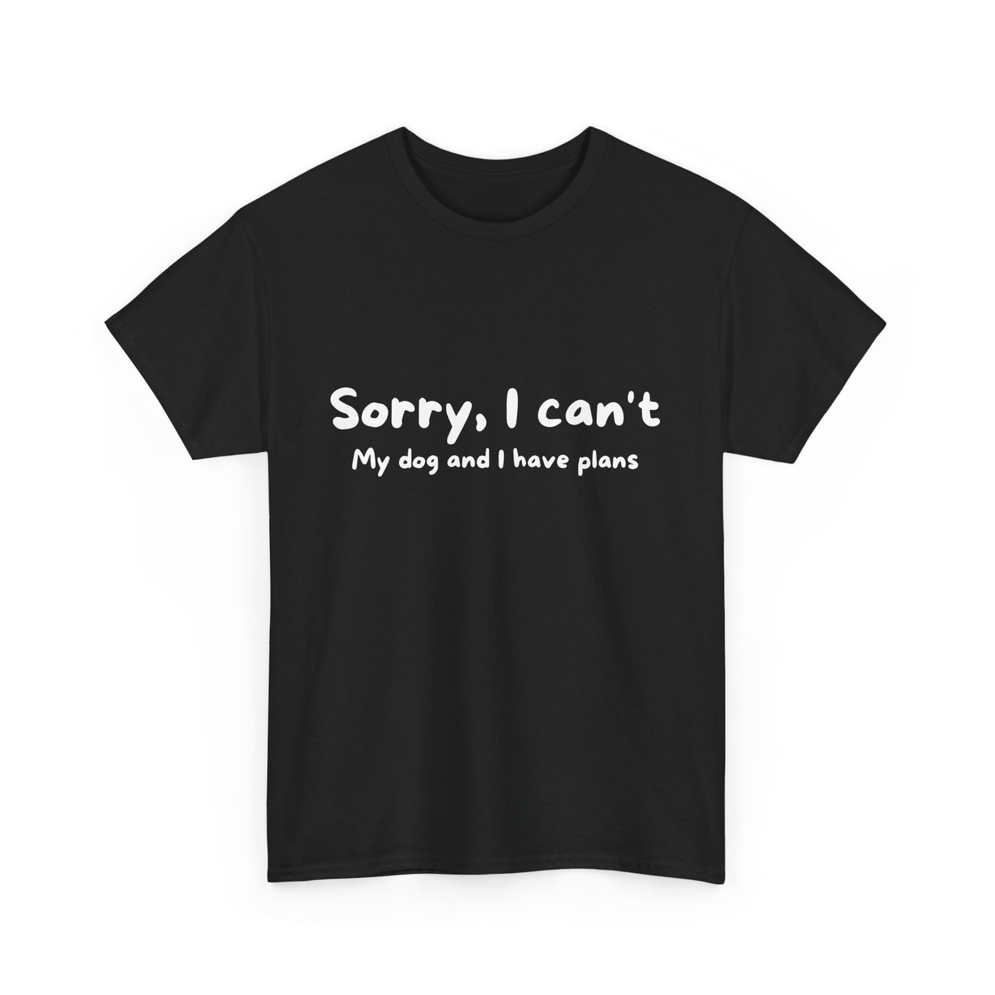 Unisex Heavy Cotton Tee - SORRY I CAN'T GO; MY DOG HAS PLANS