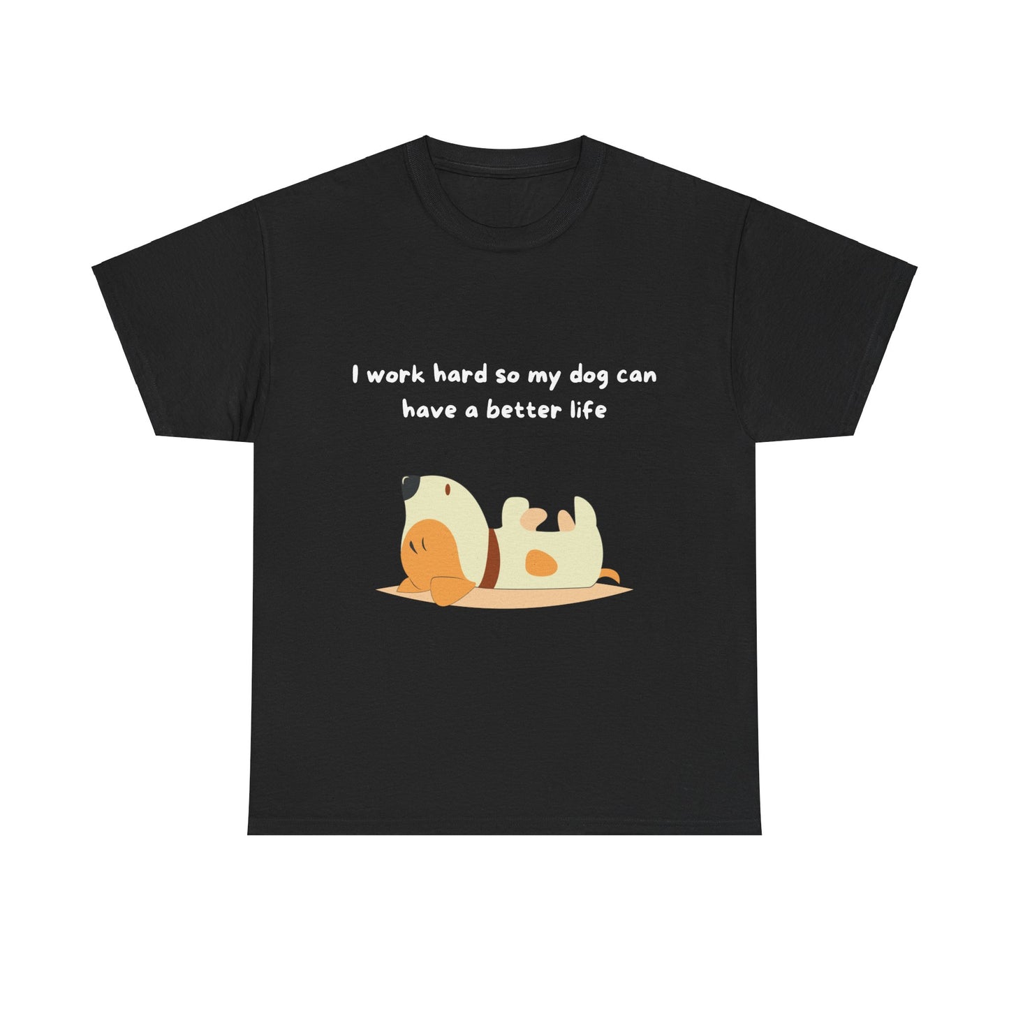 Unisex Heavy Cotton Tee - I WORK HARD SO MY DOG HAS A BETTER LIFE