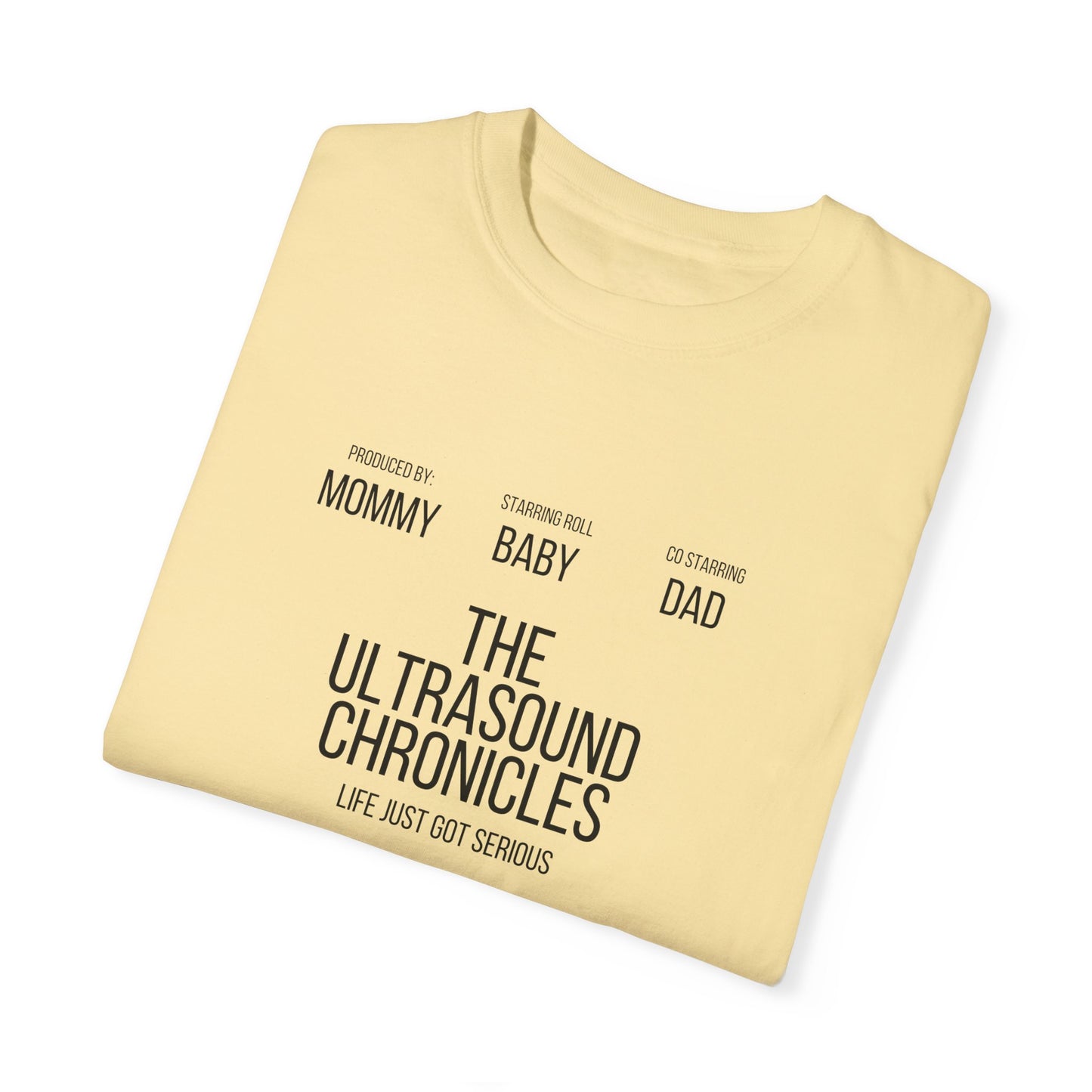 Yellow Unisex Comfort Colors 1717 Garment-Dye T-shirt featuring the text: "Produced by: Mommy, Starring: Baby, Co Starring: Dad. The Ultrasound Chronicles. Life Just Got Serious." Crafted from soft ring-spun cotton for ultimate comfort.