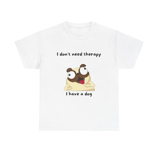 Unisex Heavy Cotton Tee - I DON'T NEED THGERAPY, I HAVE A DOG