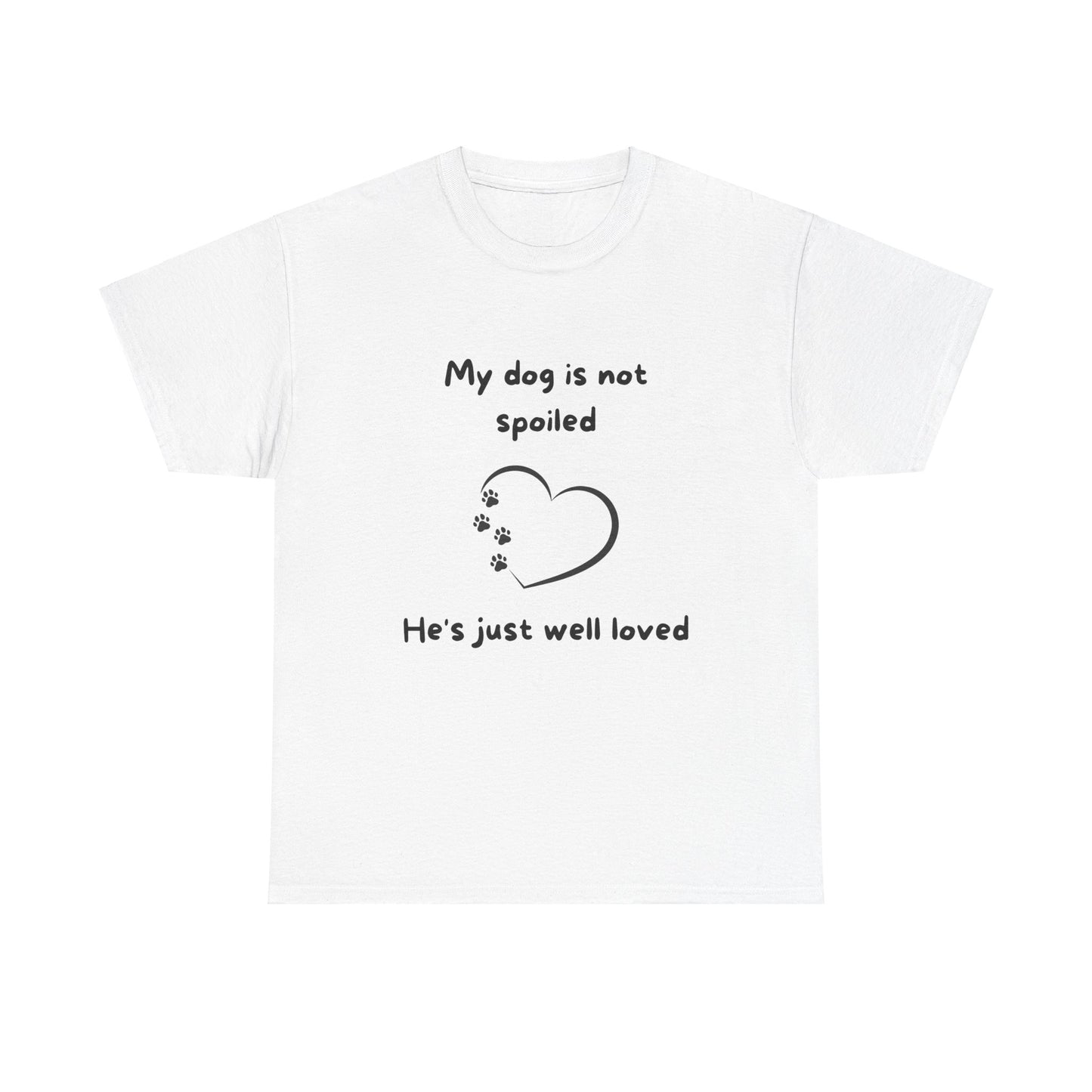 Unisex Heavy Cotton Tee - my dogs not spoild