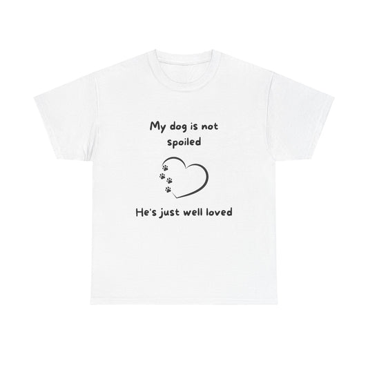 Unisex Heavy Cotton Tee - my dogs not spoild