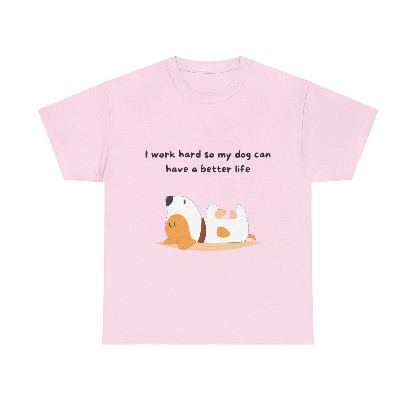 Unisex Heavy Cotton Tee - I WORK HARD SO MY DOG HAS A BETTER LIFE