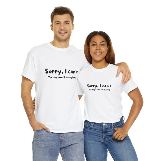 Couple wearing white t-shirts with text "Sorry I Can't; My Dog and I Have Plans". Perfect for Busy Dog Lovers