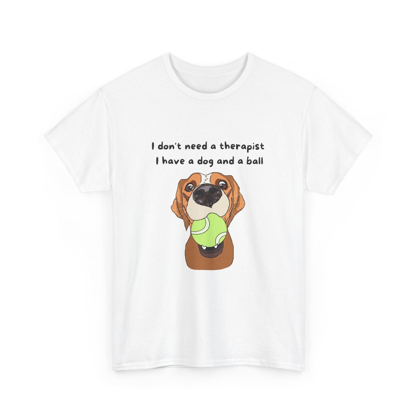 Unisex Heavy Cotton Tee - I DON'T NEED A THERAPIST; I HAVE A DOG AND A BALL