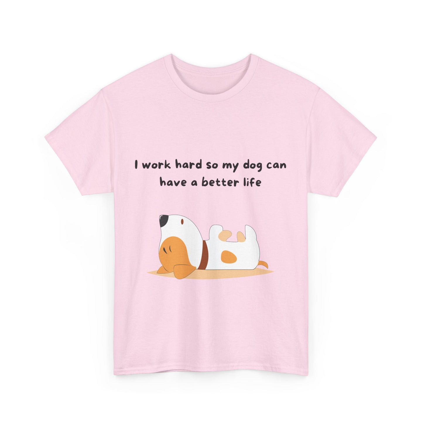 Unisex Heavy Cotton Tee - I WORK HARD SO MY DOG HAS A BETTER LIFE