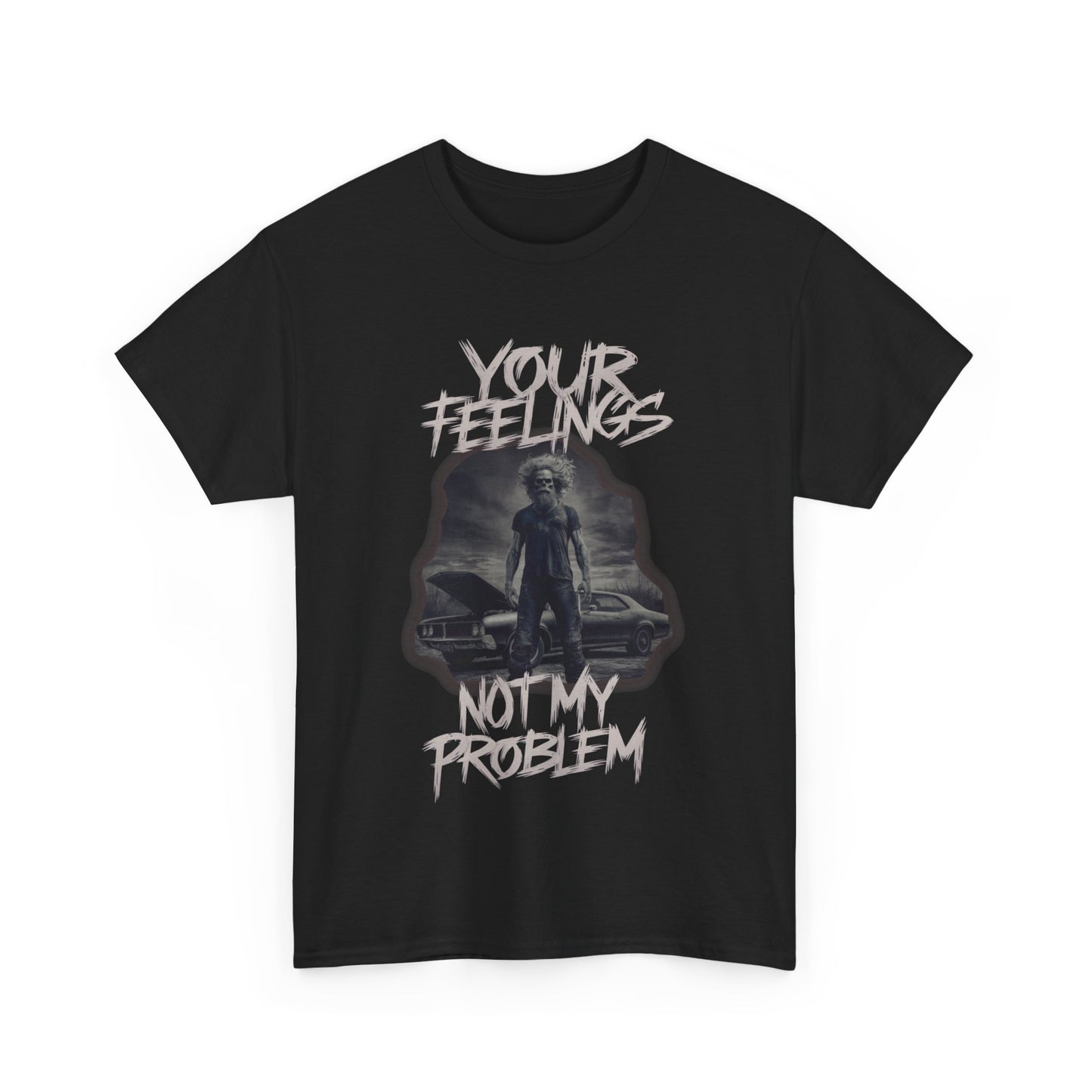 Unisex Heavy Cotton Tee -  YOUR FEELINGS NOT MY PROBLEM  MUSCLE CAR