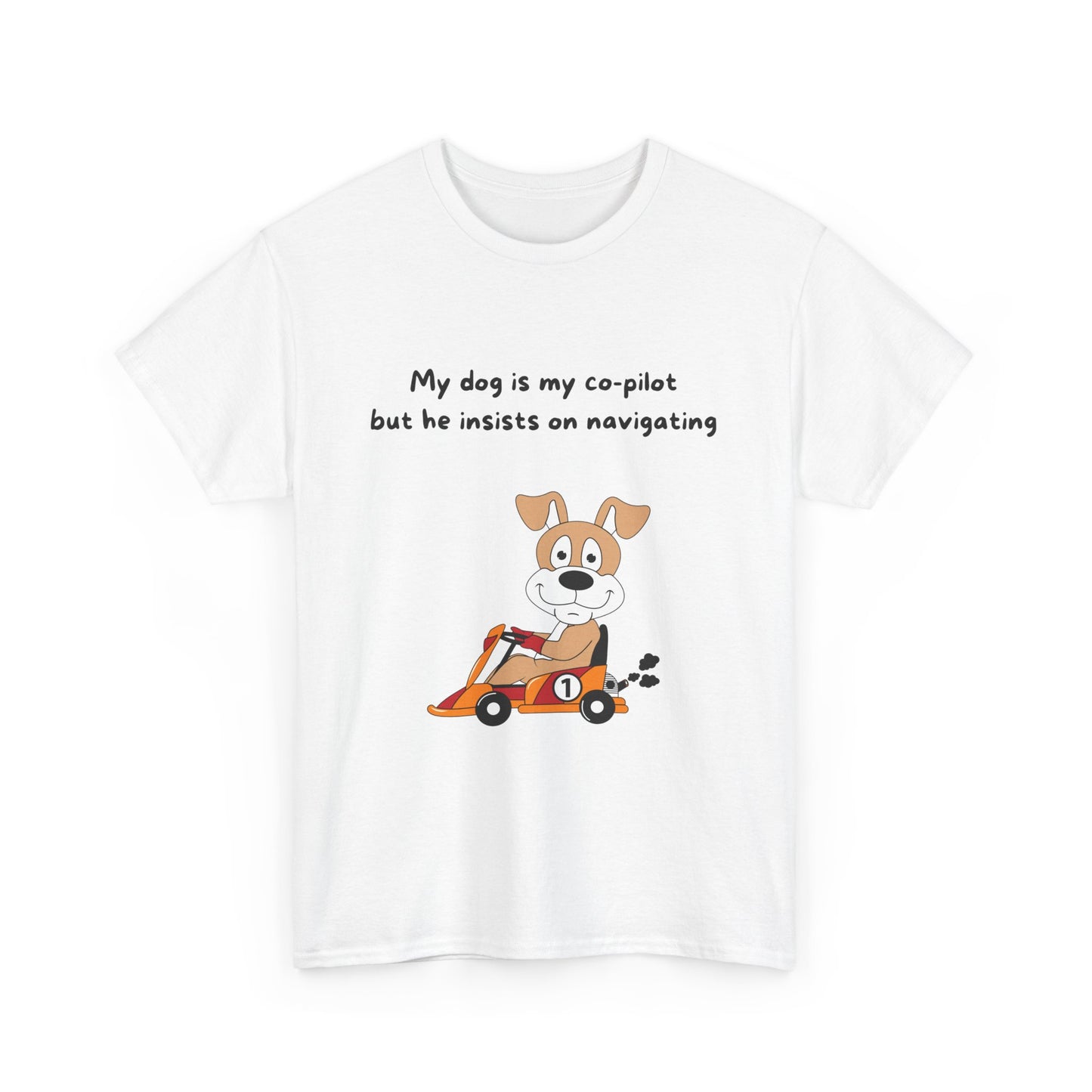 Unisex Heavy Cotton Tee - MY DOG IS MY CO-PILOT; BUT HE INSISTS ON NAVIGATING