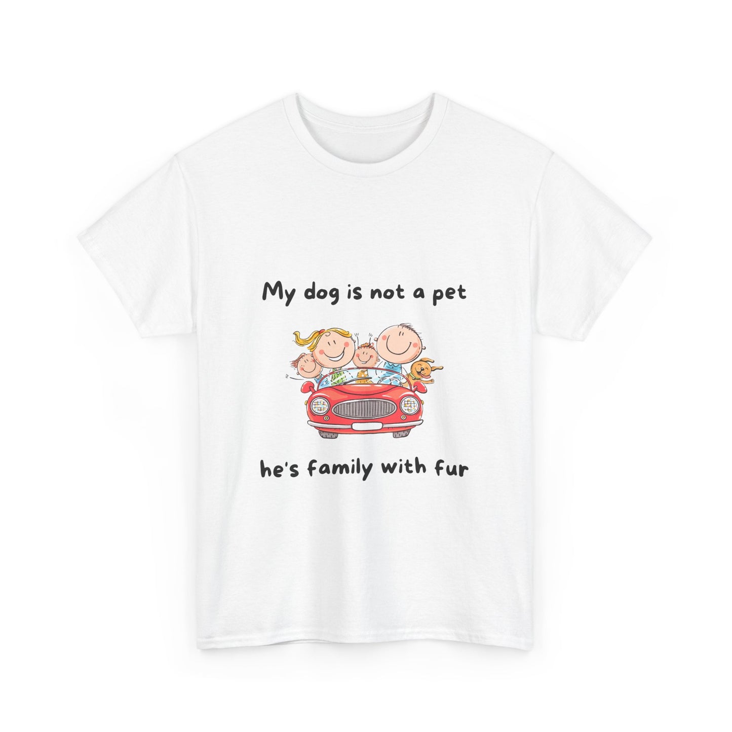 Unisex Heavy Cotton Tee - MY DOGS NOT A PET; HE'S FAMILY WITH FUR