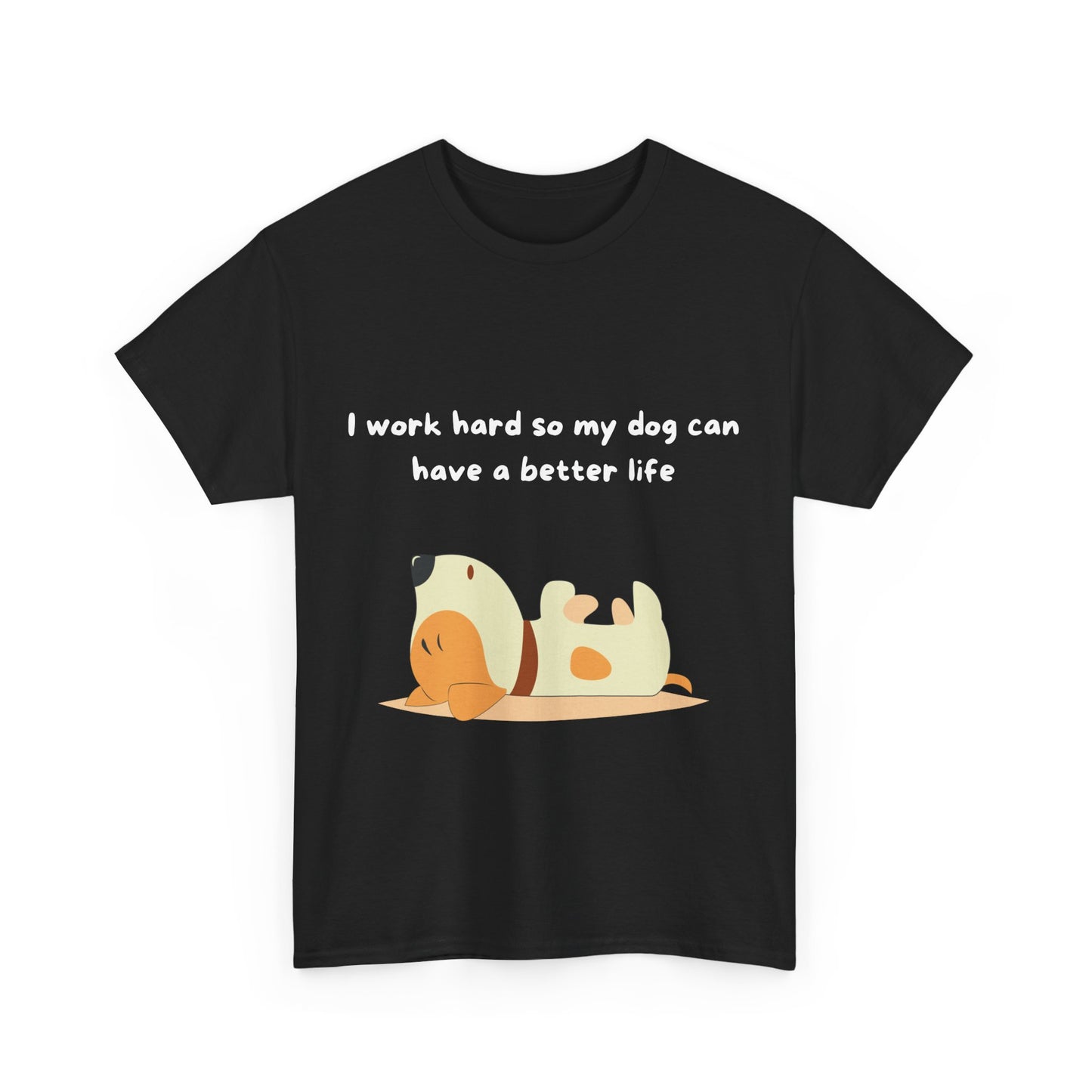 Unisex Heavy Cotton Tee - I WORK HARD SO MY DOG HAS A BETTER LIFE