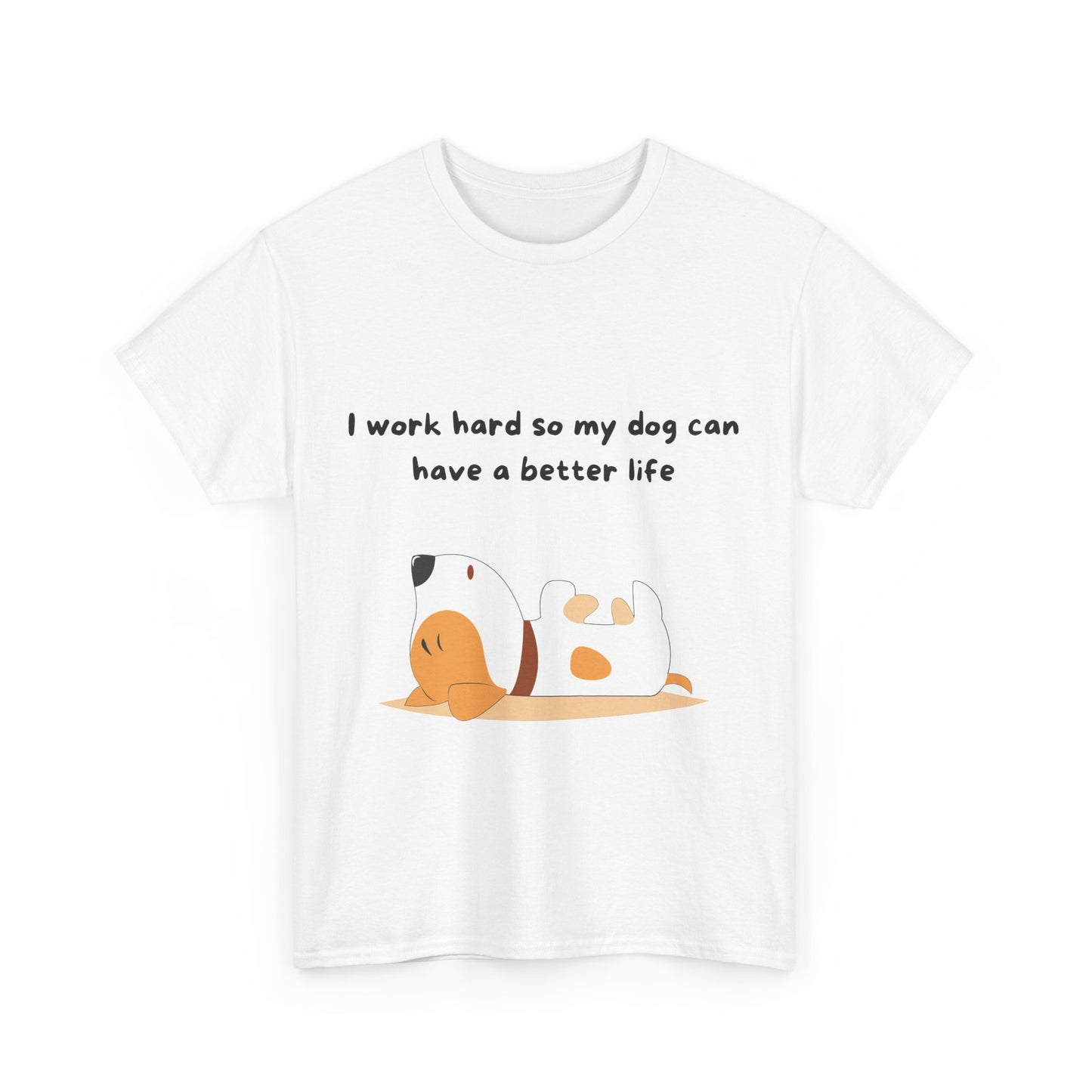 Unisex Heavy Cotton Tee - I WORK HARD SO MY DOG HAS A BETTER LIFE