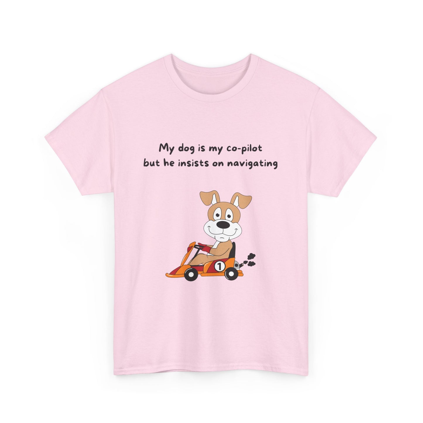 Unisex Heavy Cotton Tee - MY DOG IS MY CO-PILOT; BUT HE INSISTS ON NAVIGATING