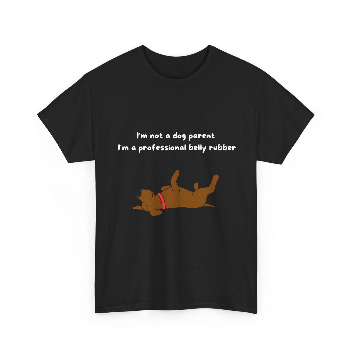 Unisex Heavy Cotton Tee - I'M NOT A DOG PARENT; I'M A PROFESSIONAL BELLY RUBBER