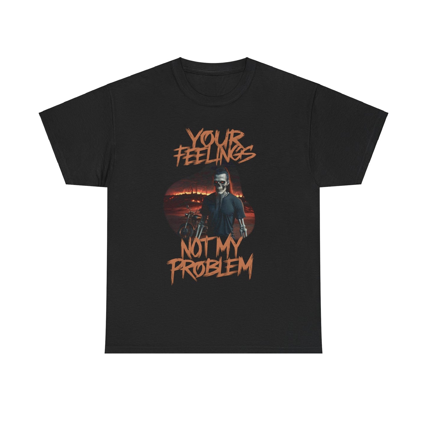 Unisex Heavy Cotton Tee -  YOUR FEELINGS NOT MY PROBLEM MOTORCYCLE SKELETON 2