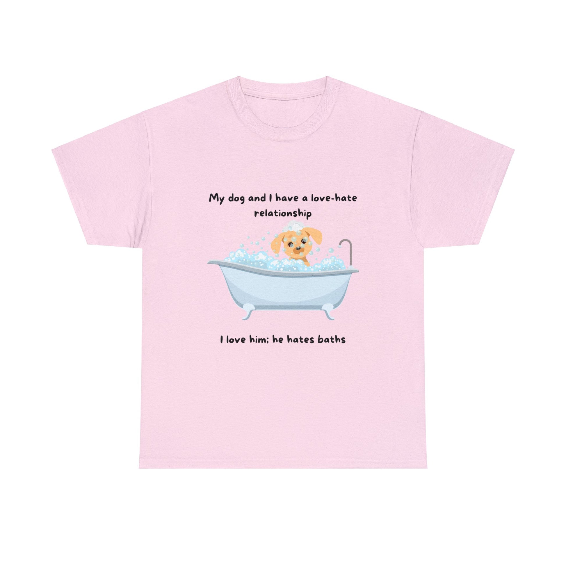 Pink funny dog bath t-shirt: "My dog and I have a love-hate relationship. I love him; he hates baths.