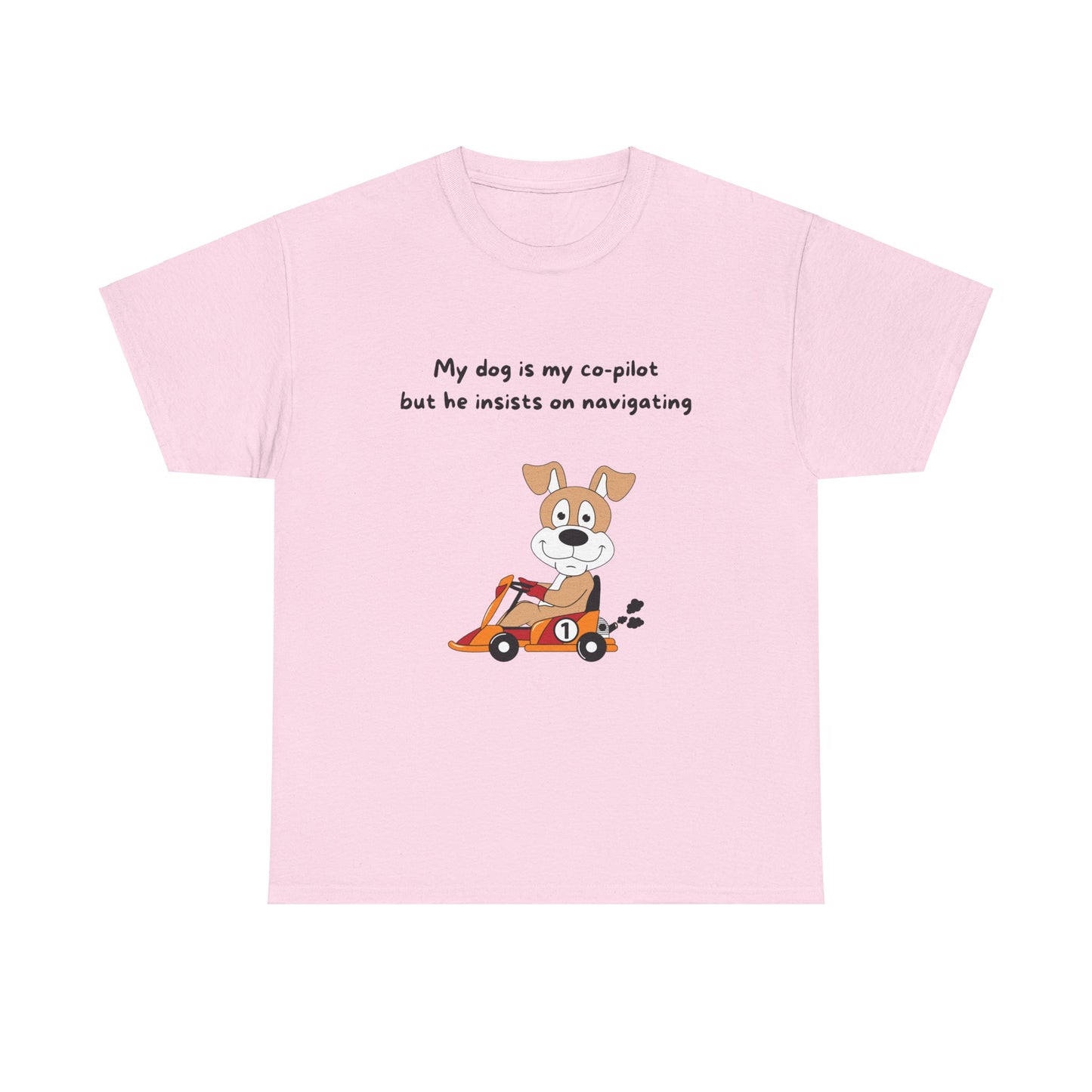 Unisex Heavy Cotton Tee - MY DOG IS MY CO-PILOT; BUT HE INSISTS ON NAVIGATING