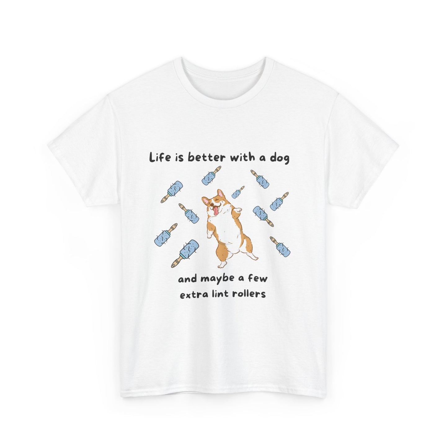 Unisex Heavy Cotton Tee - LIFE IS BETTER WITH A DOG; WITHJUST A FEW MORE LINT ROLLERS