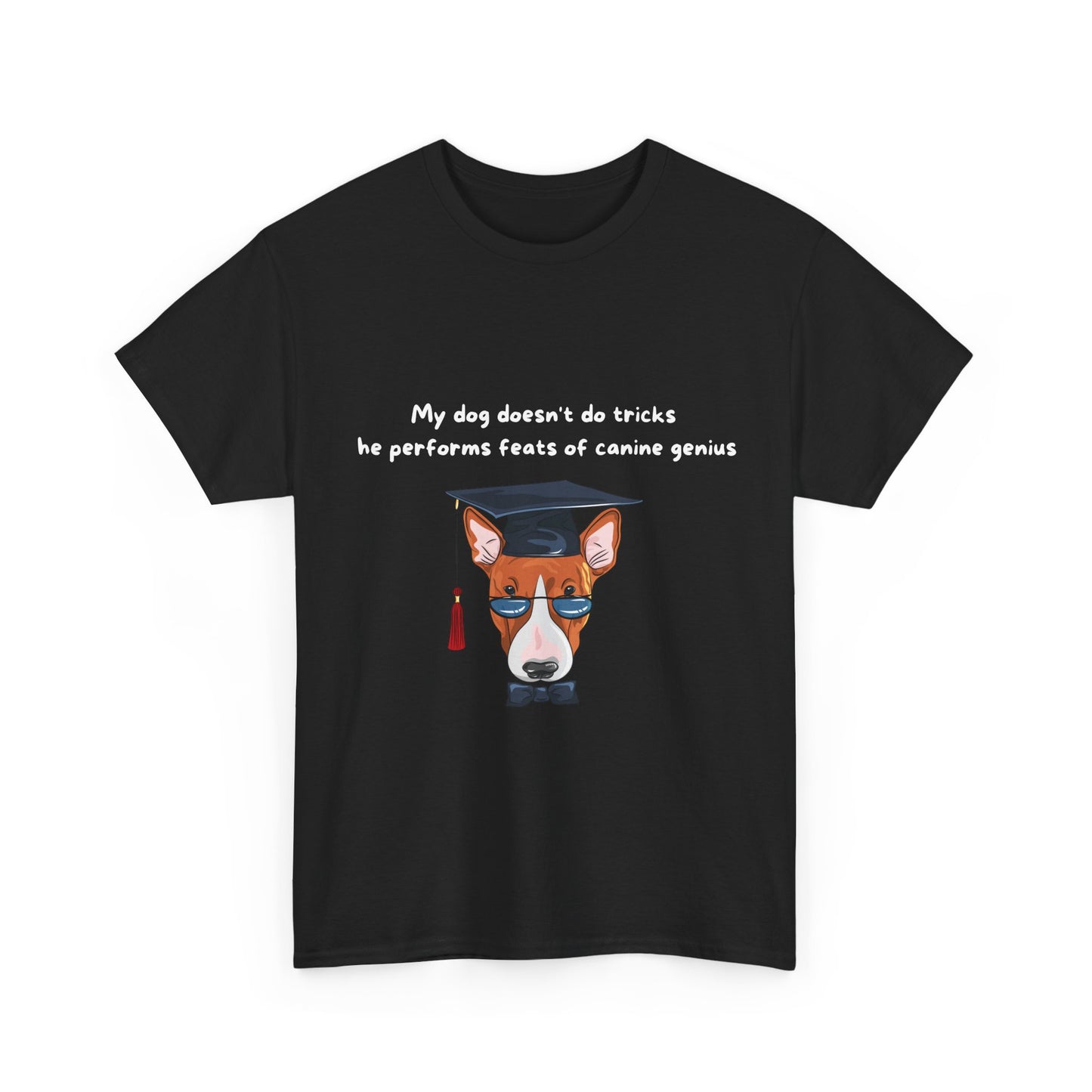 Unisex Heavy Cotton Tee - MY DOG DOESN'T DO TRICKS; HE PERFORMS FEATS OF CANINE GENIUS