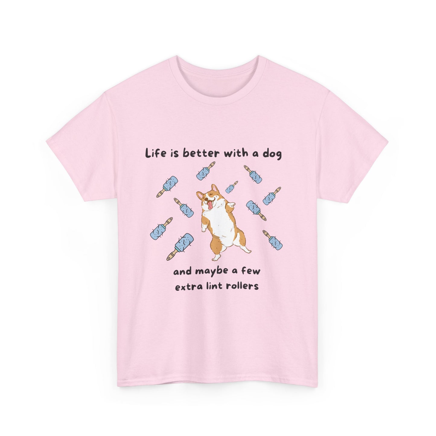 Unisex Heavy Cotton Tee - LIFE IS BETTER WITH A DOG; WITHJUST A FEW MORE LINT ROLLERS