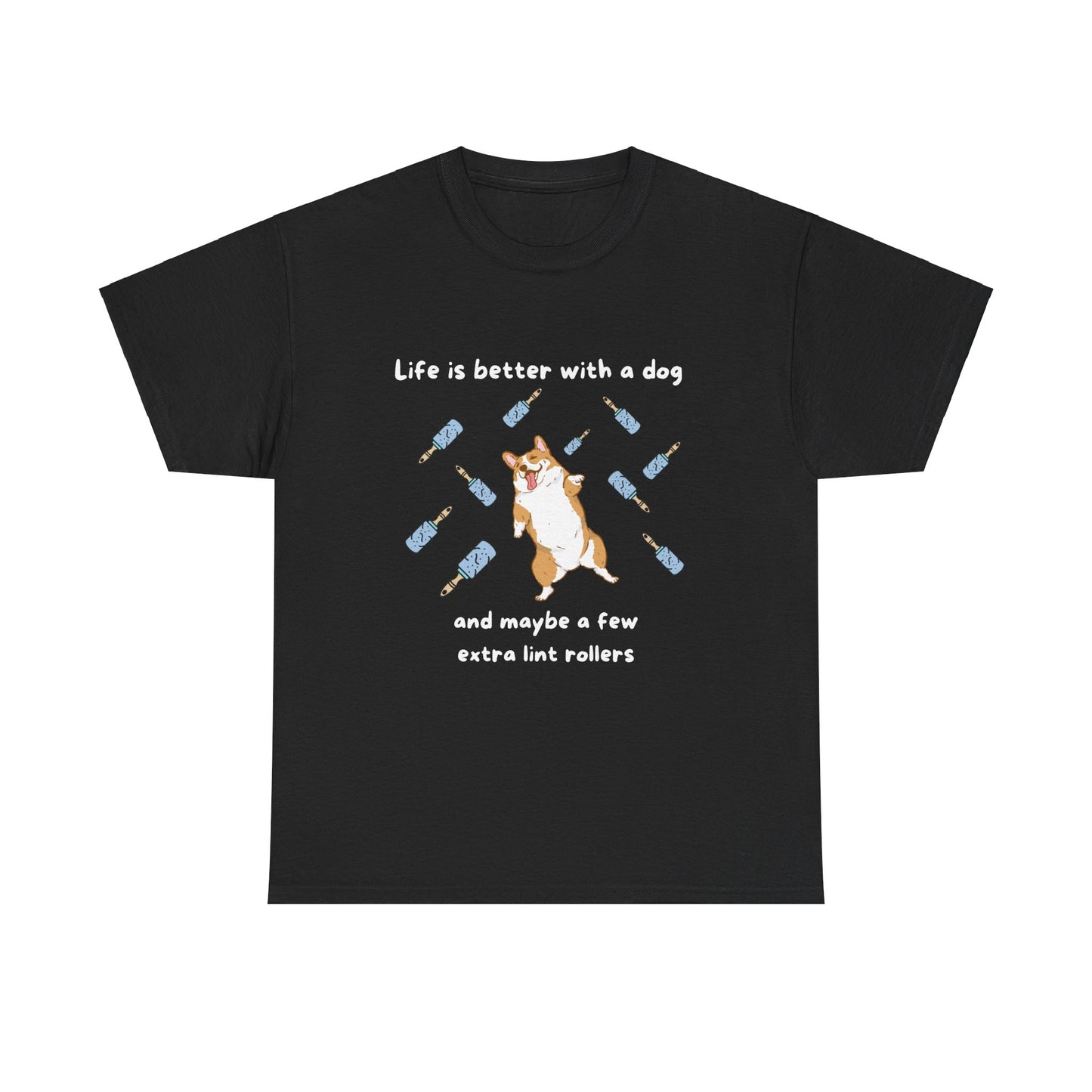 Unisex Heavy Cotton Tee - LIFE IS BETTER WITH A DOG; WITHJUST A FEW MORE LINT ROLLERS