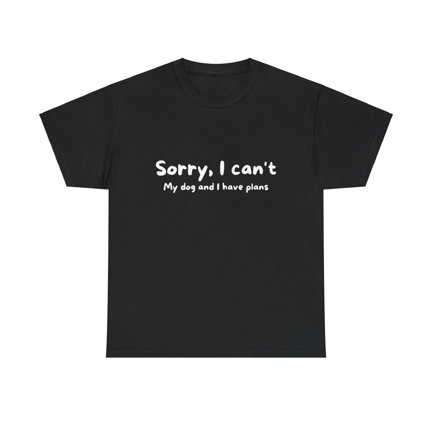 Unisex Heavy Cotton Tee - SORRY I CAN'T GO; MY DOG HAS PLANS