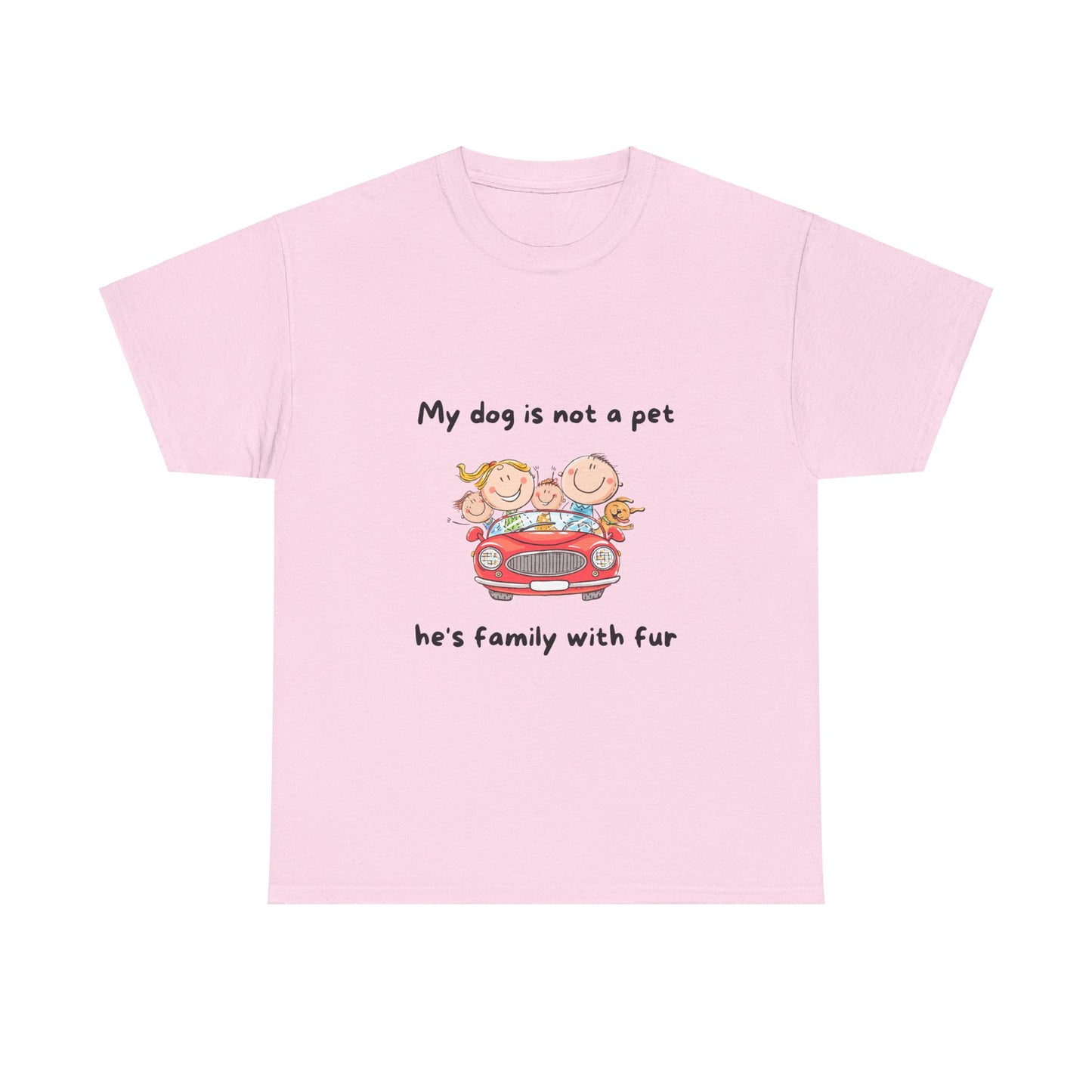 Unisex Heavy Cotton Tee - MY DOGS NOT A PET; HE'S FAMILY WITH FUR