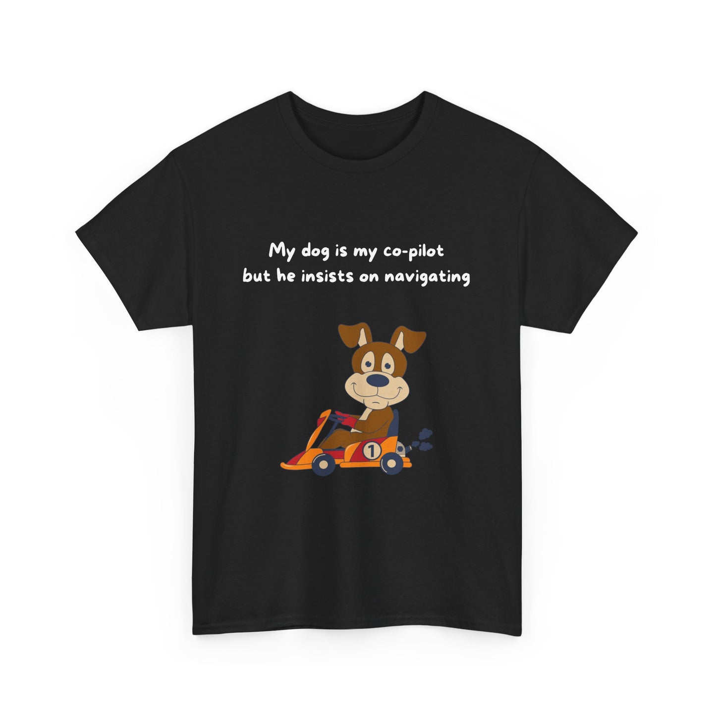 Unisex Heavy Cotton Tee - MY DOG IS MY CO-PILOT; BUT HE INSISTS ON NAVIGATING