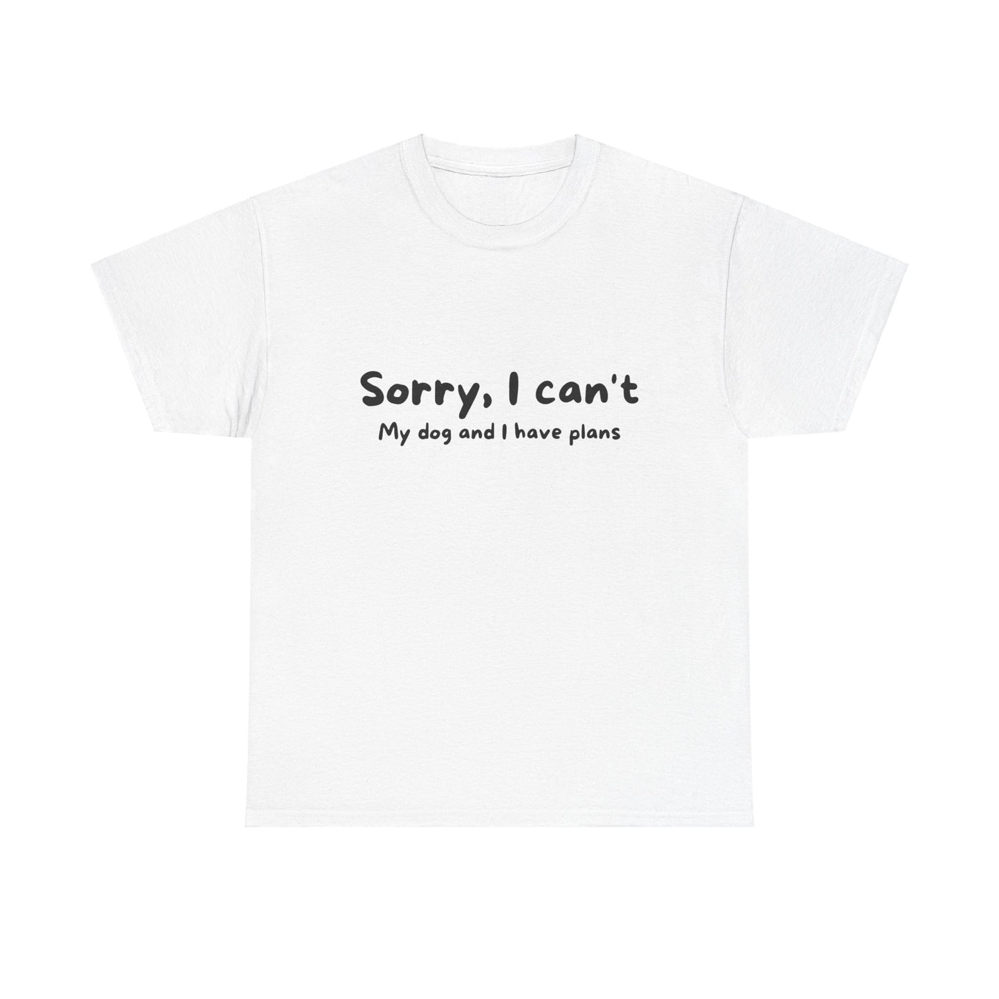 Unisex Heavy Cotton Tee - SORRY I CAN'T GO; MY DOG HAS PLANS