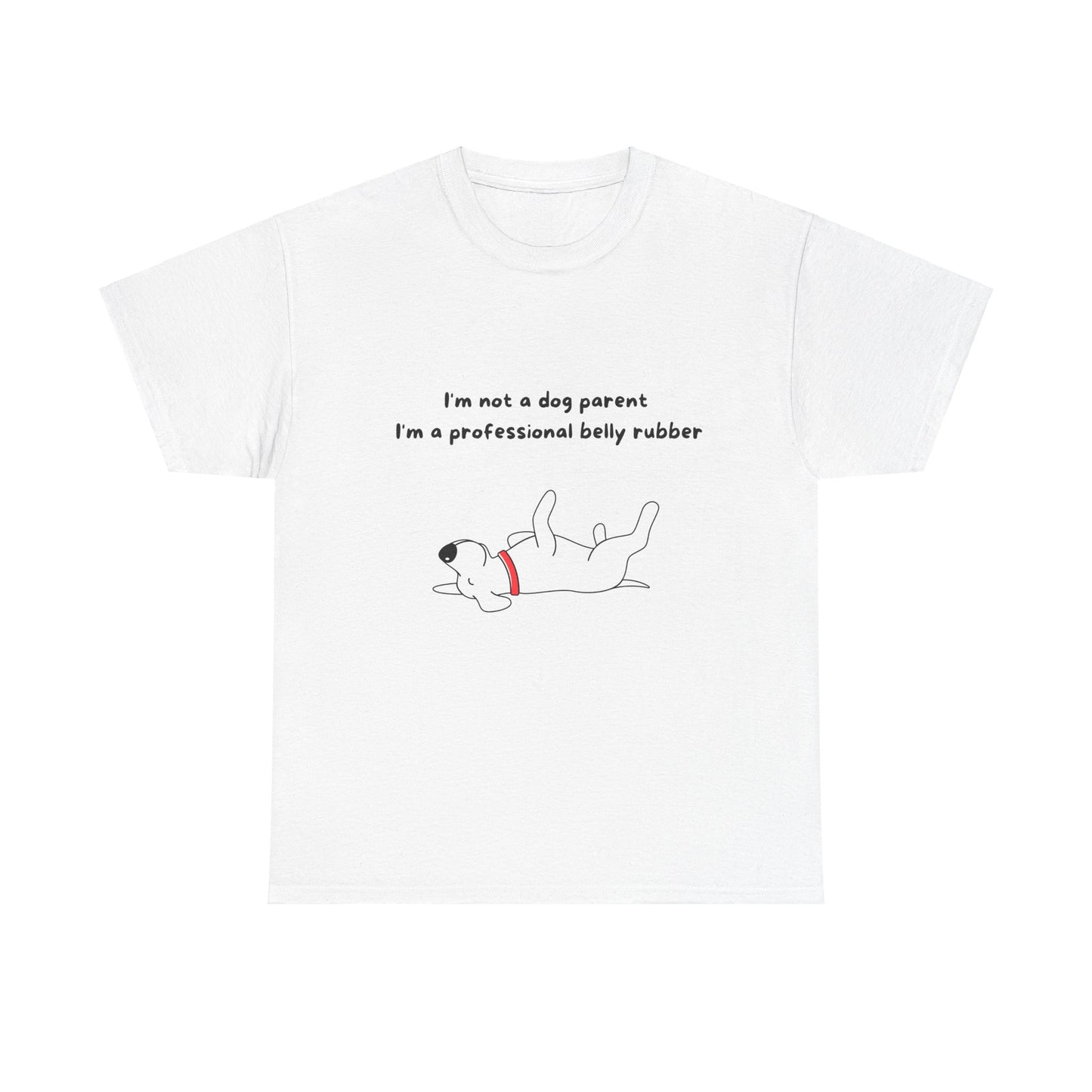 Unisex Heavy Cotton Tee - I'M NOT A DOG PARENT; I'M A PROFESSIONAL BELLY RUBBER