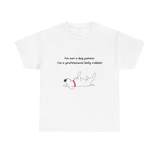 Unisex Heavy Cotton Tee - I'M NOT A DOG PARENT; I'M A PROFESSIONAL BELLY RUBBER