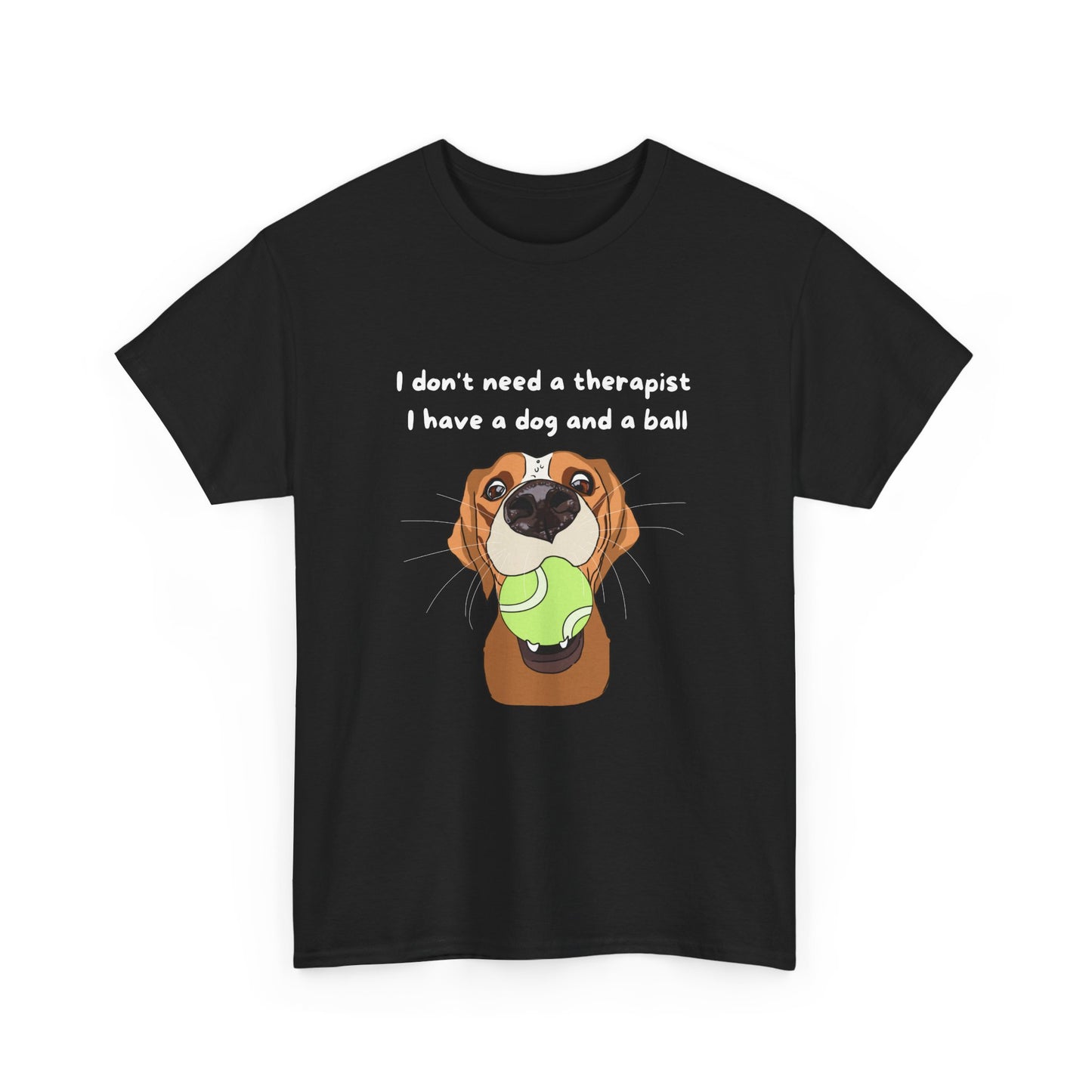 Unisex Heavy Cotton Tee - I DON'T NEED A THERAPIST; I HAVE A DOG AND A BALL