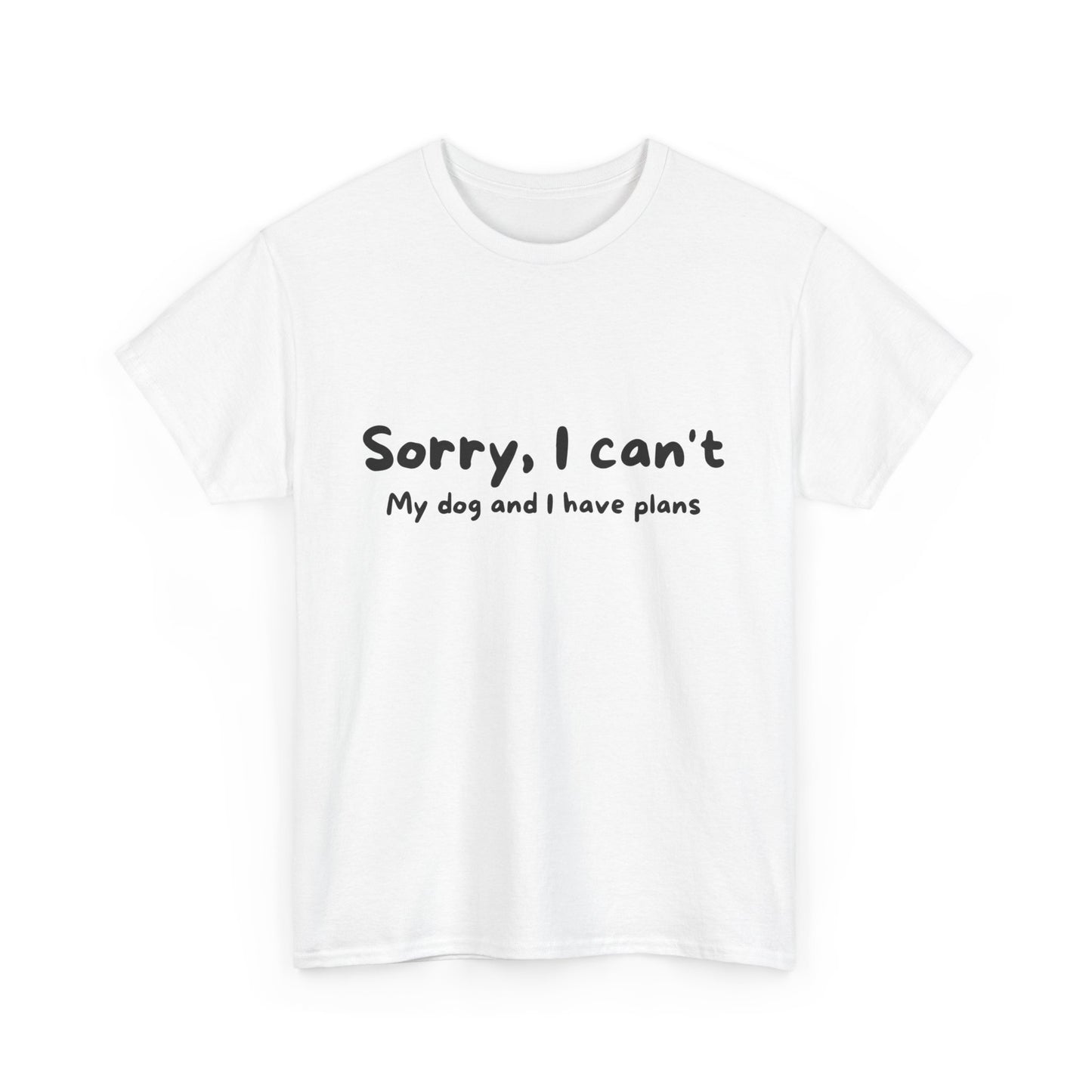 Unisex Heavy Cotton Tee - SORRY I CAN'T GO; MY DOG HAS PLANS