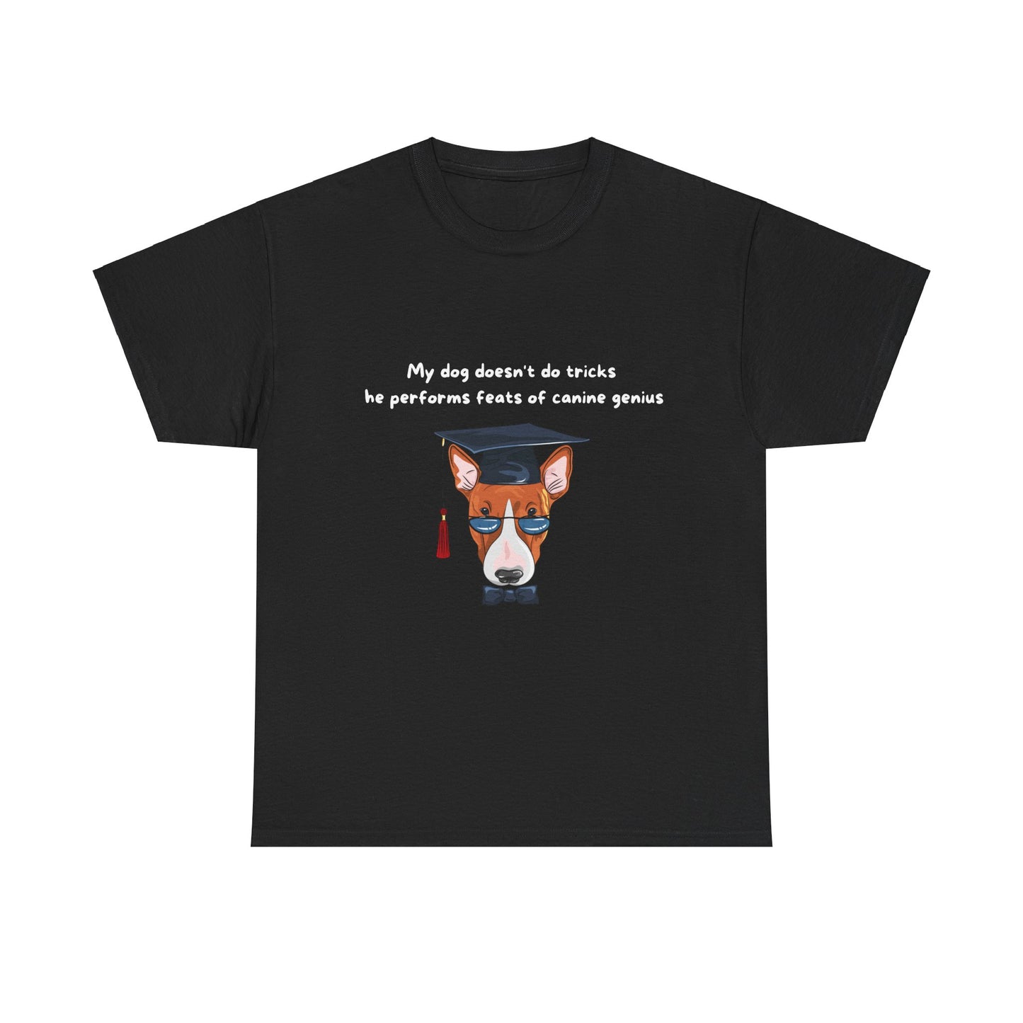 Unisex Heavy Cotton Tee - MY DOG DOESN'T DO TRICKS; HE PERFORMS FEATS OF CANINE GENIUS