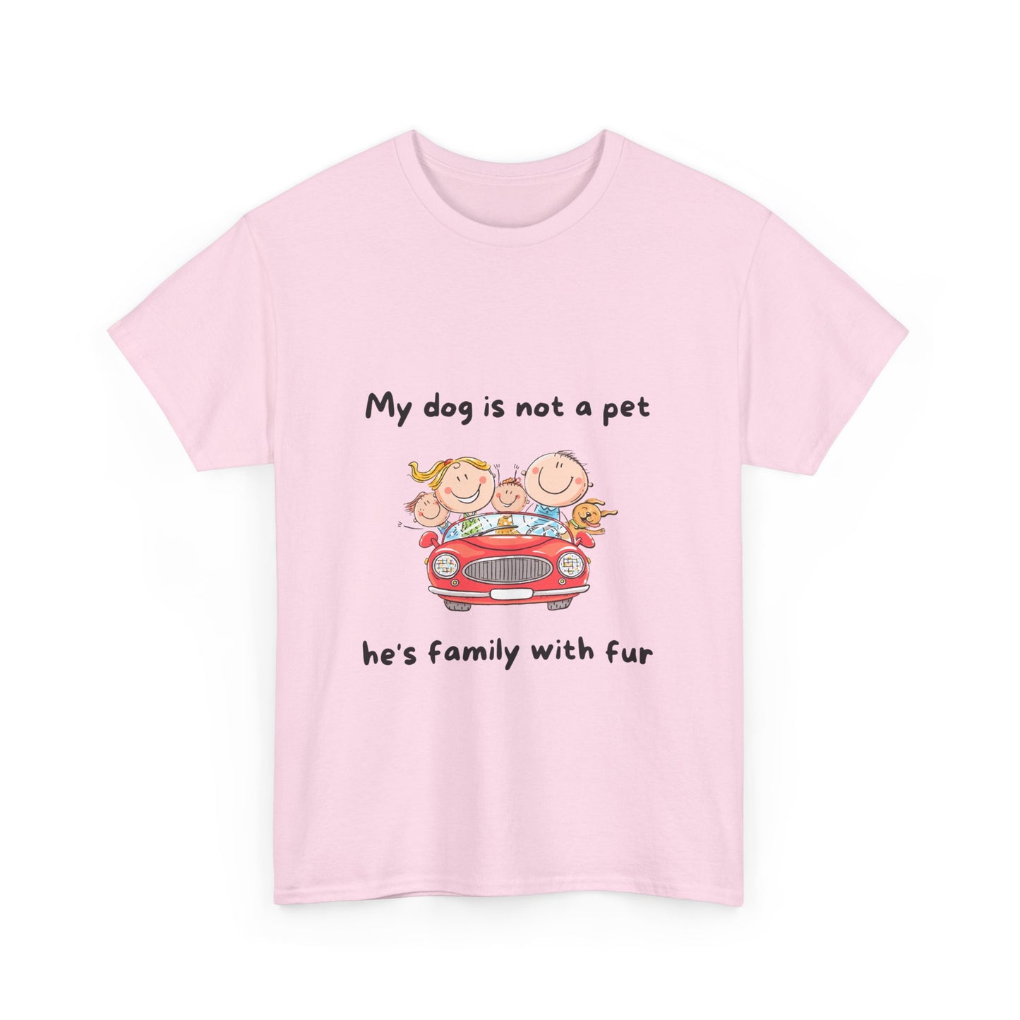 Unisex Heavy Cotton Tee - MY DOGS NOT A PET; HE'S FAMILY WITH FUR