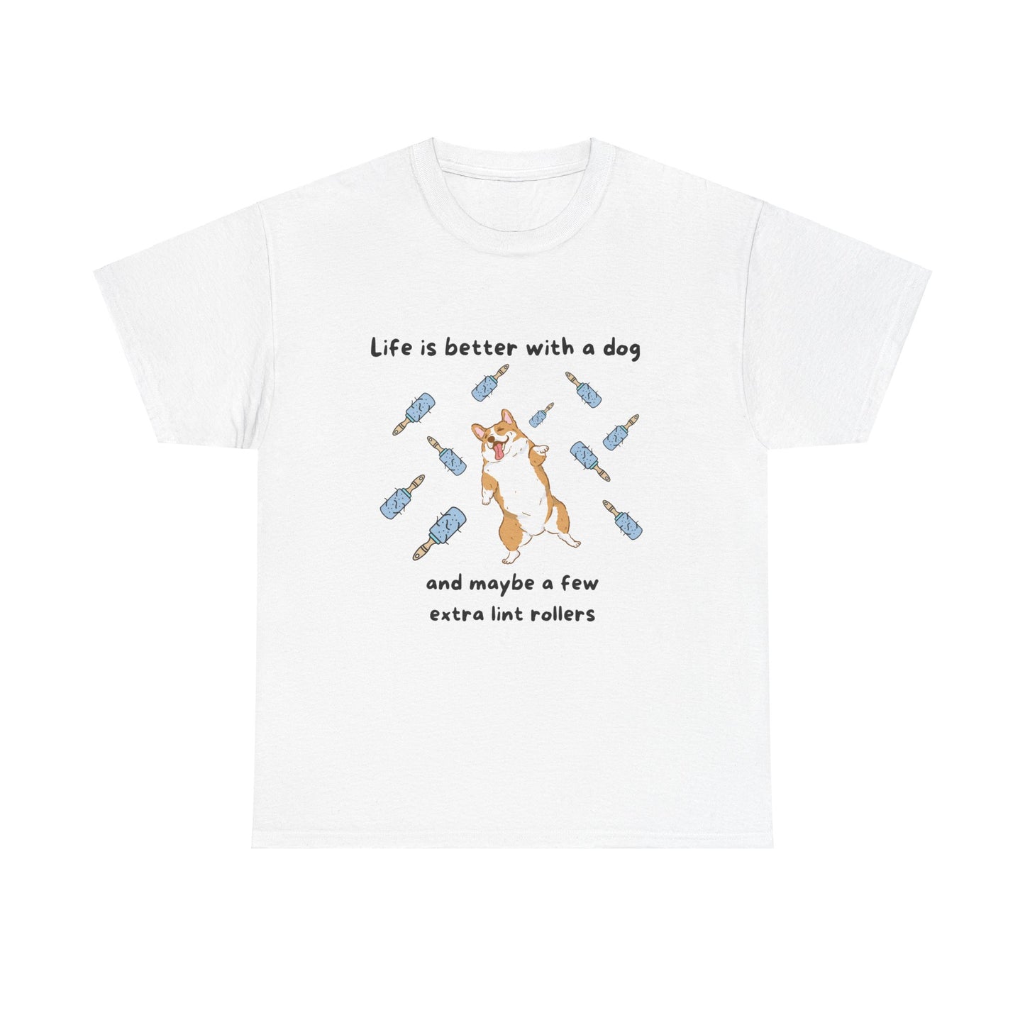 Unisex Heavy Cotton Tee - LIFE IS BETTER WITH A DOG; WITHJUST A FEW MORE LINT ROLLERS