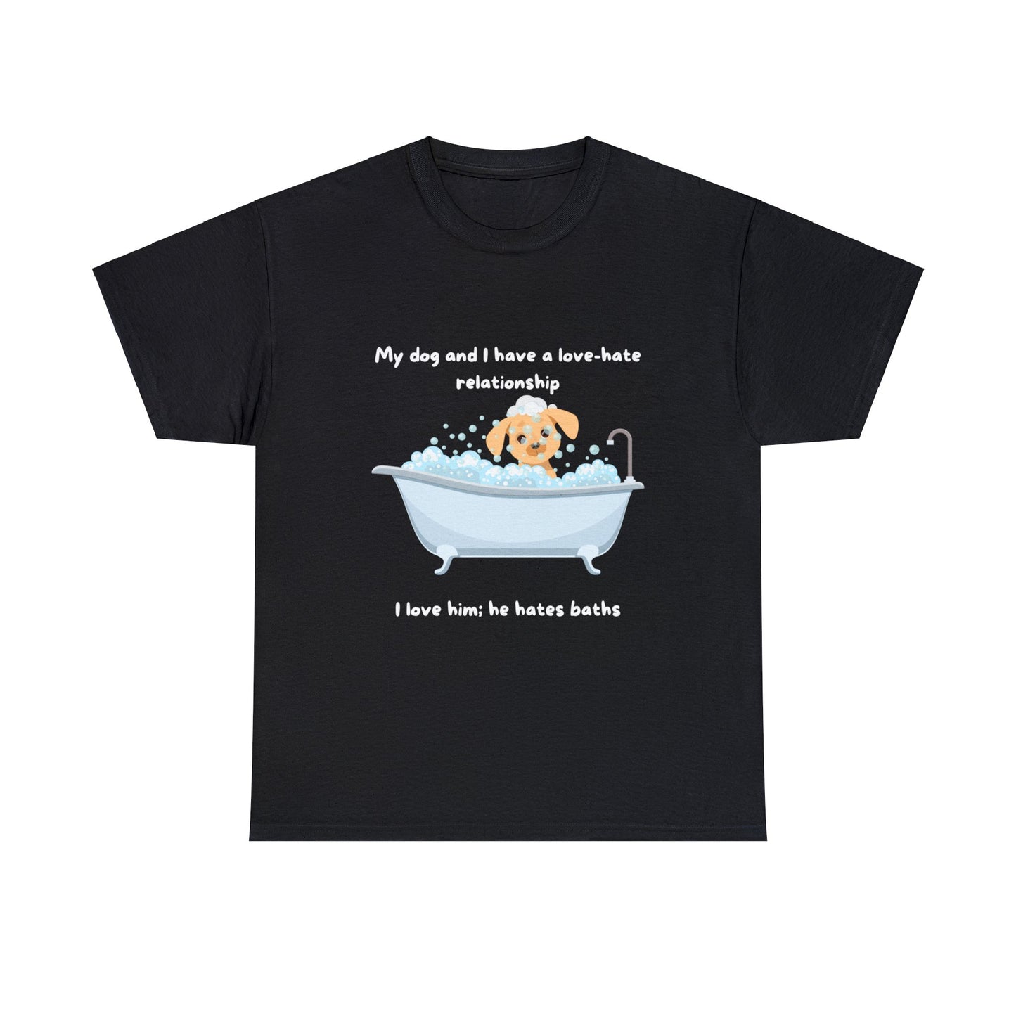 Dog bath struggle is real black t-shirt: "My dog and I have a love-hate relationship. I love him; he hates baths."