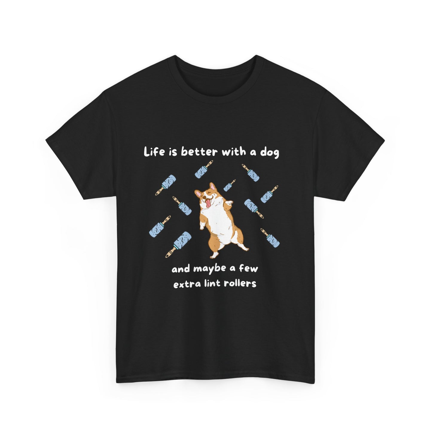 Unisex Heavy Cotton Tee - LIFE IS BETTER WITH A DOG; WITHJUST A FEW MORE LINT ROLLERS