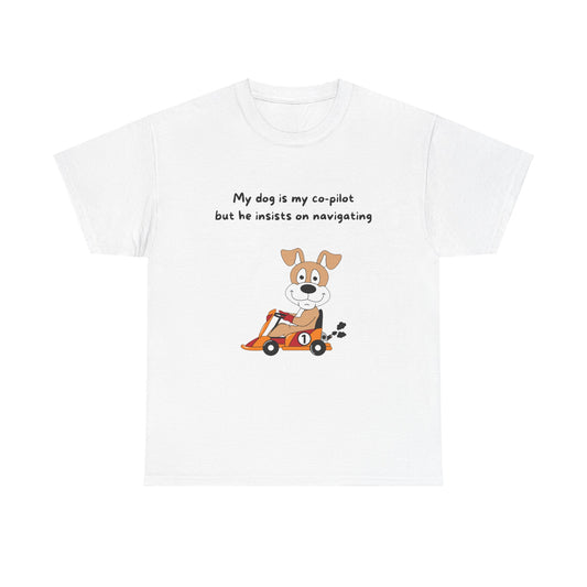 Unisex Heavy Cotton Tee - MY DOG IS MY CO-PILOT; BUT HE INSISTS ON NAVIGATING