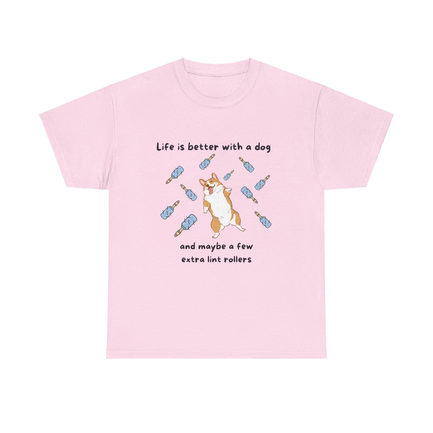 Unisex Heavy Cotton Tee - LIFE IS BETTER WITH A DOG; WITHJUST A FEW MORE LINT ROLLERS