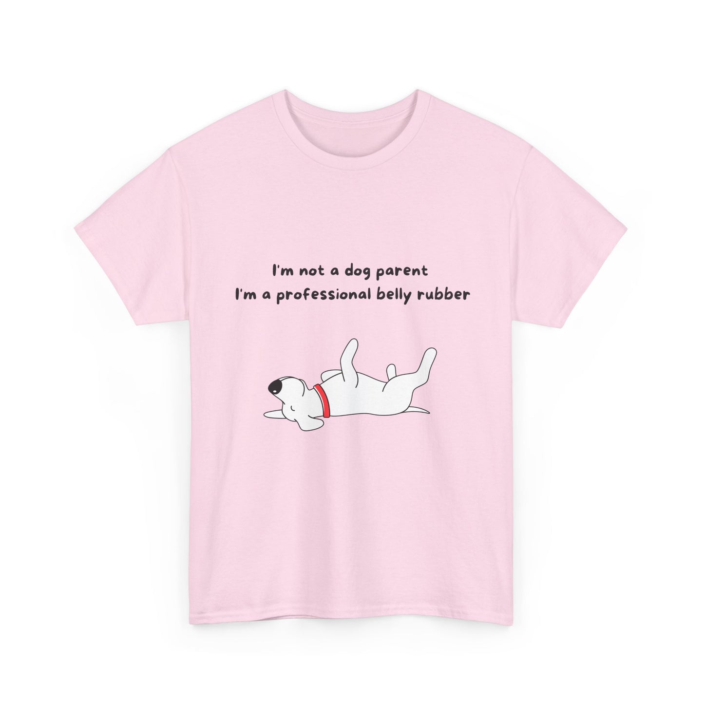 Unisex Heavy Cotton Tee - I'M NOT A DOG PARENT; I'M A PROFESSIONAL BELLY RUBBER