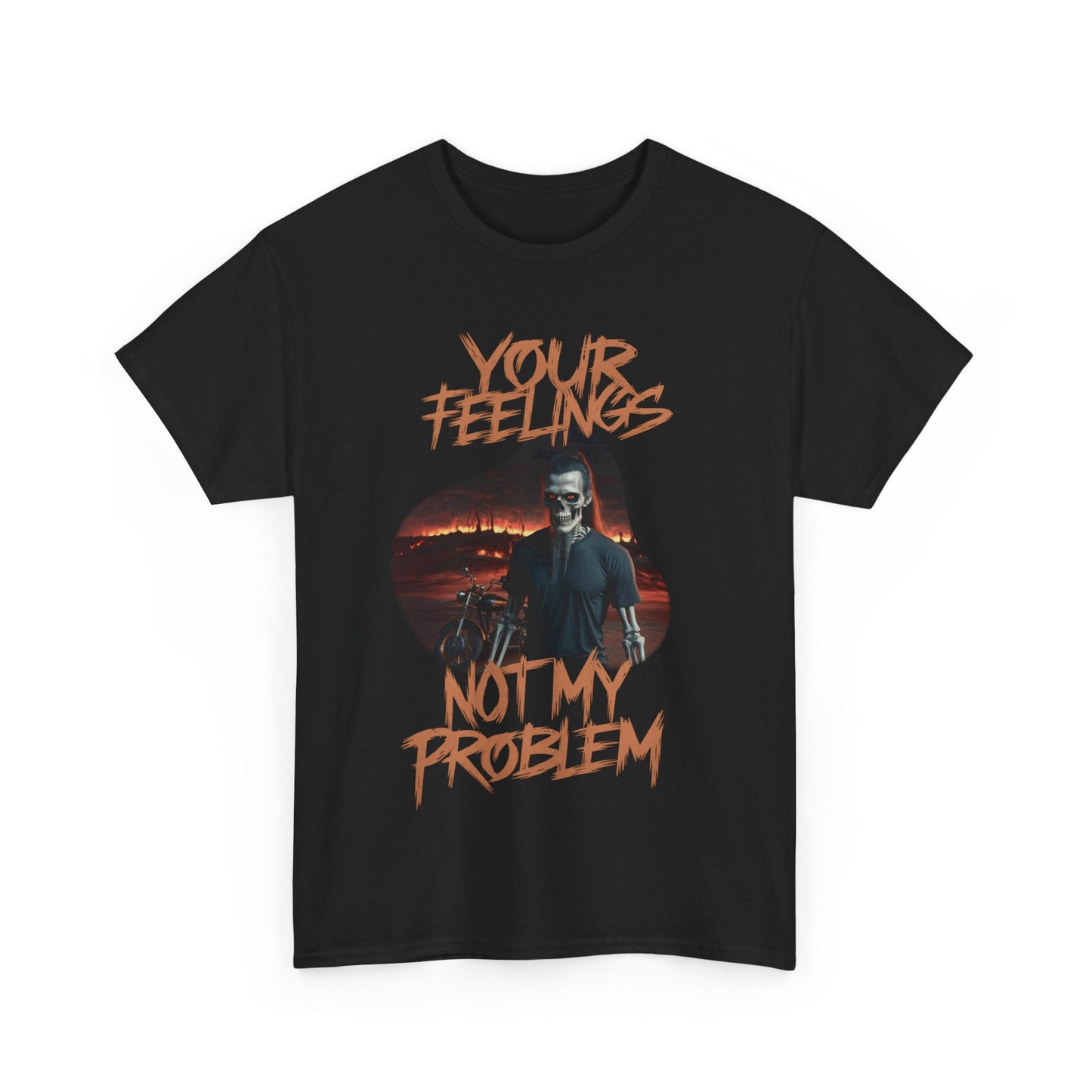 Unisex Heavy Cotton Tee -  YOUR FEELINGS NOT MY PROBLEM MOTORCYCLE SKELETON 2