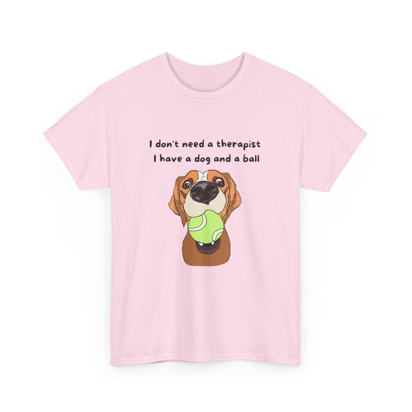 Unisex Heavy Cotton Tee - I DON'T NEED A THERAPIST; I HAVE A DOG AND A BALL