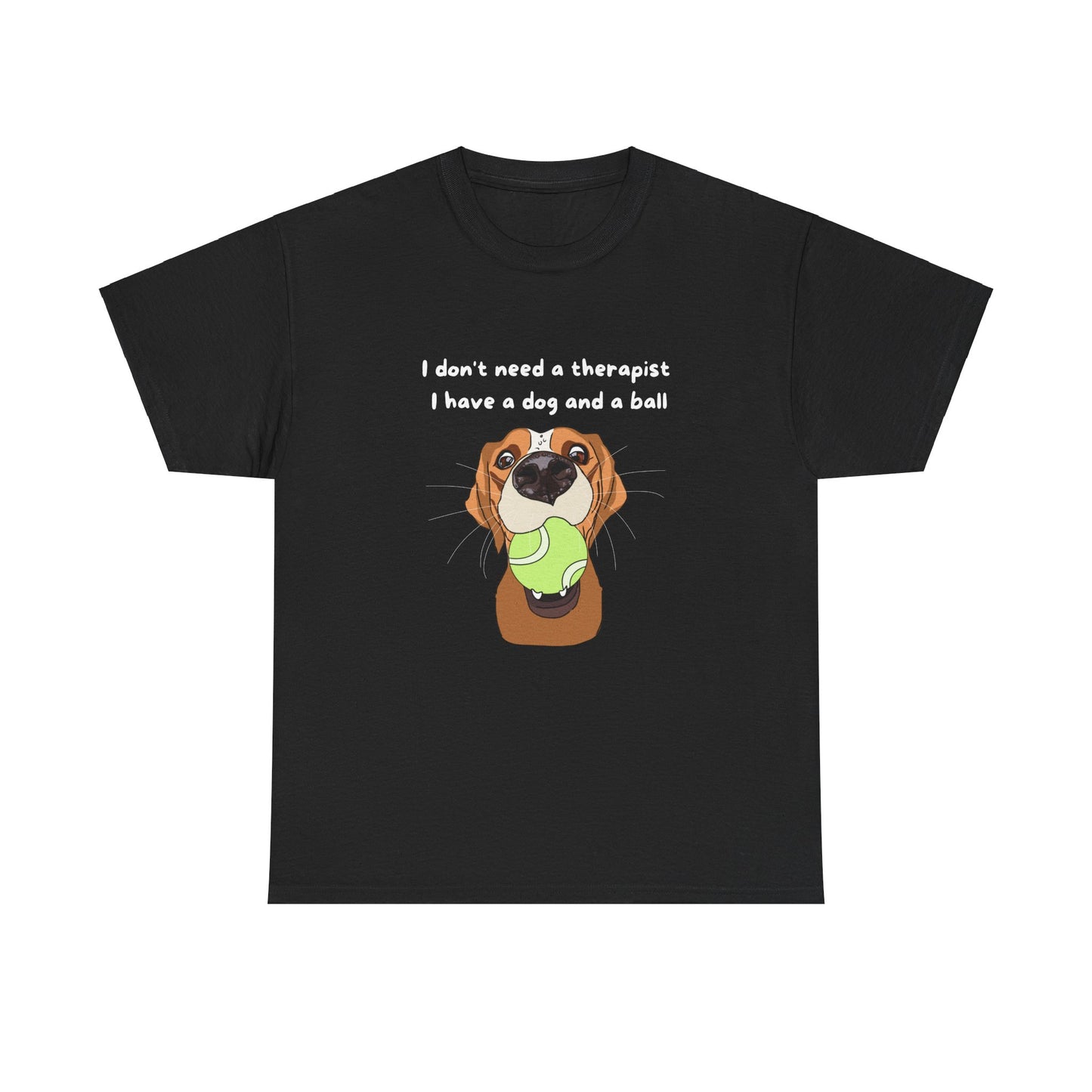 Unisex Heavy Cotton Tee - I DON'T NEED A THERAPIST; I HAVE A DOG AND A BALL