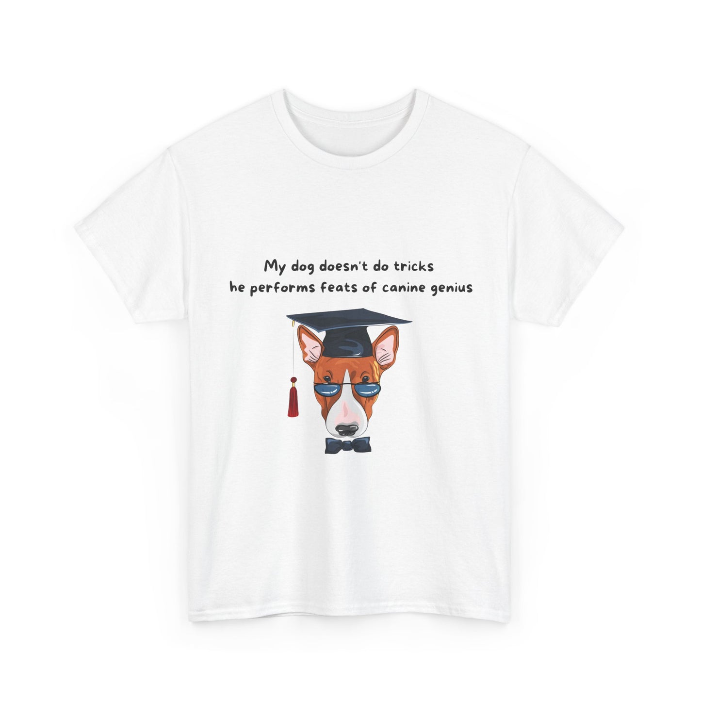 Unisex Heavy Cotton Tee - MY DOG DOESN'T DO TRICKS; HE PERFORMS FEATS OF CANINE GENIUS