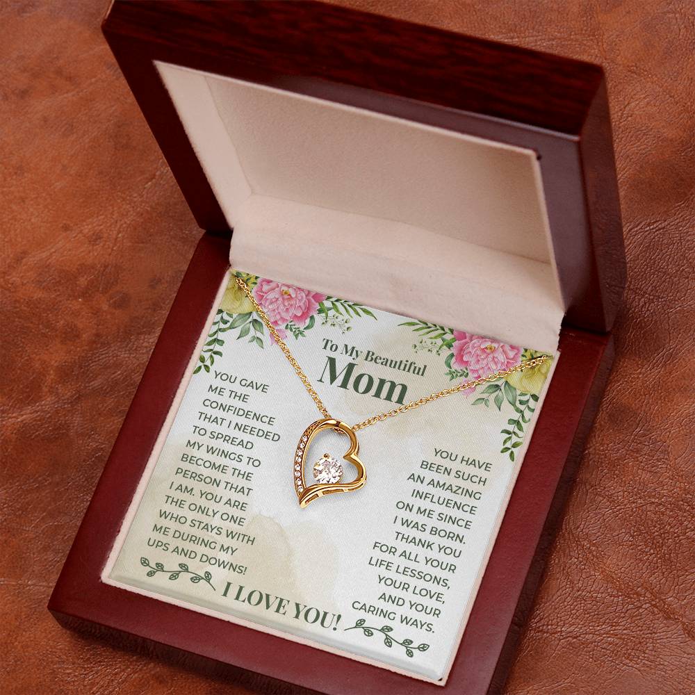 To My Beautiful Mom - You have been such an amazing influence on me since I was born Forever love necklace