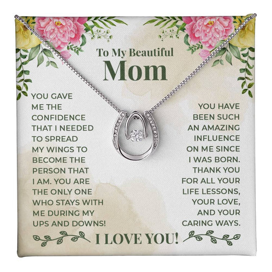 To My Beautiful Mom - You have been such an amazing influence on me since I was born Lucky  love necklace