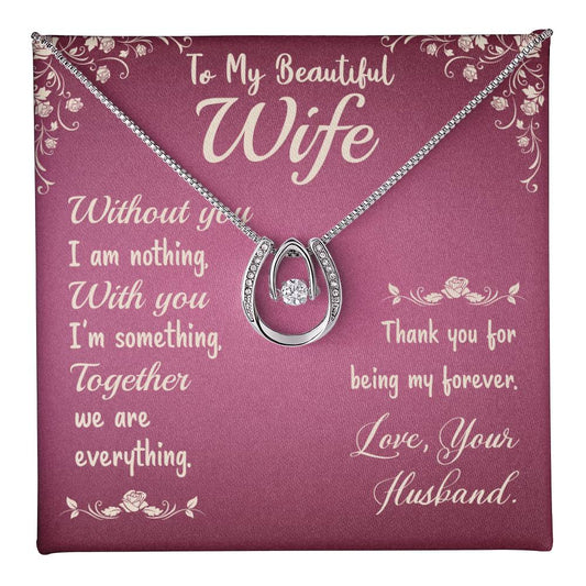 To My Beautiful Wife- Without you I am nothing Lucky  love necklace