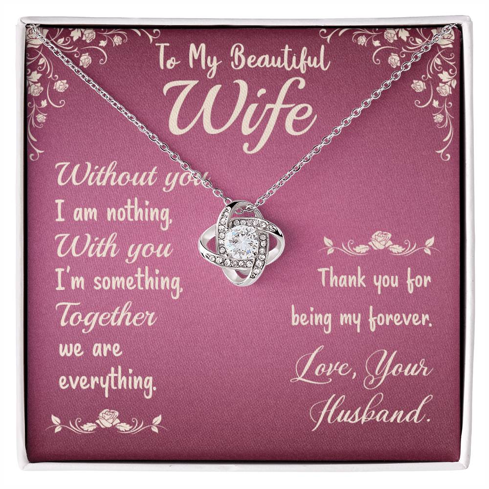 To My Beautiful Wife- Without you I am nothing Love Knot necklace